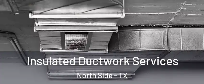 Insulated Ductwork Services North Side - TX