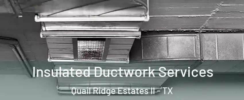 Insulated Ductwork Services Quail Ridge Estates II - TX