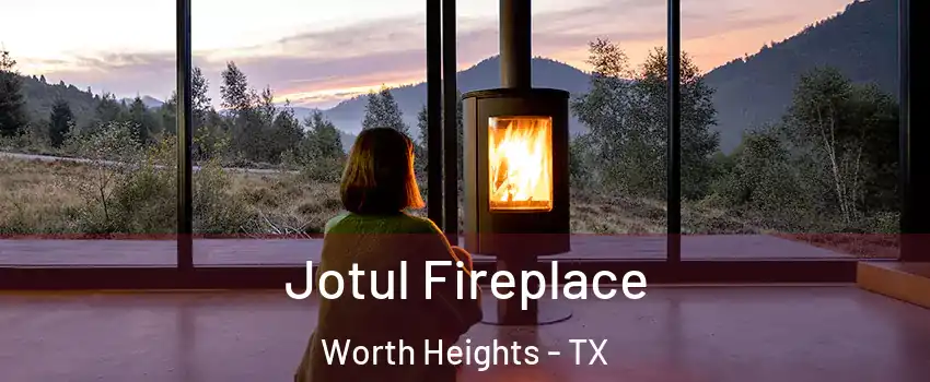 Jotul Fireplace Worth Heights - TX