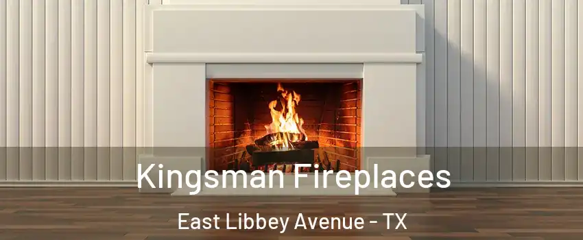 Kingsman Fireplaces East Libbey Avenue - TX