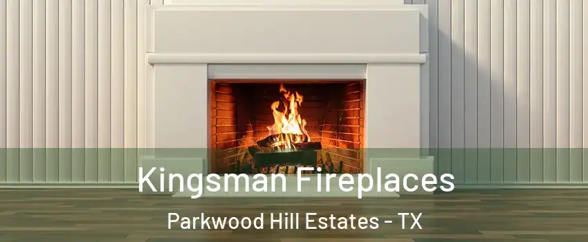 Kingsman Fireplaces Parkwood Hill Estates - TX