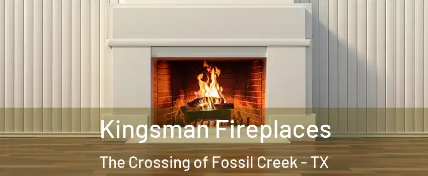 Kingsman Fireplaces The Crossing of Fossil Creek - TX