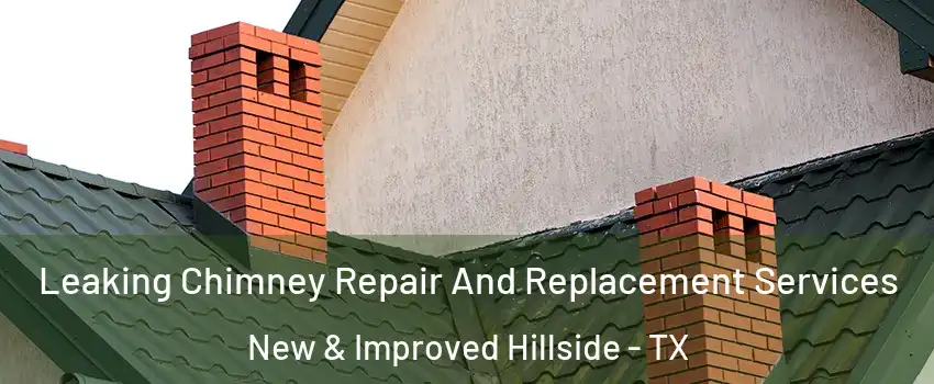 Leaking Chimney Repair And Replacement Services New & Improved Hillside - TX