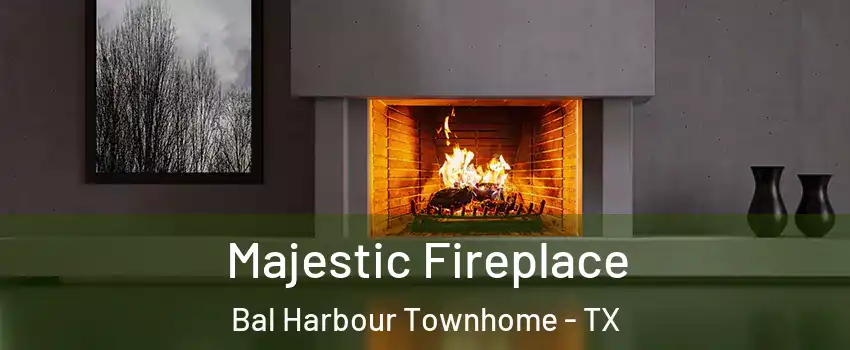 Majestic Fireplace Bal Harbour Townhome - TX