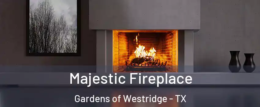 Majestic Fireplace Gardens of Westridge - TX