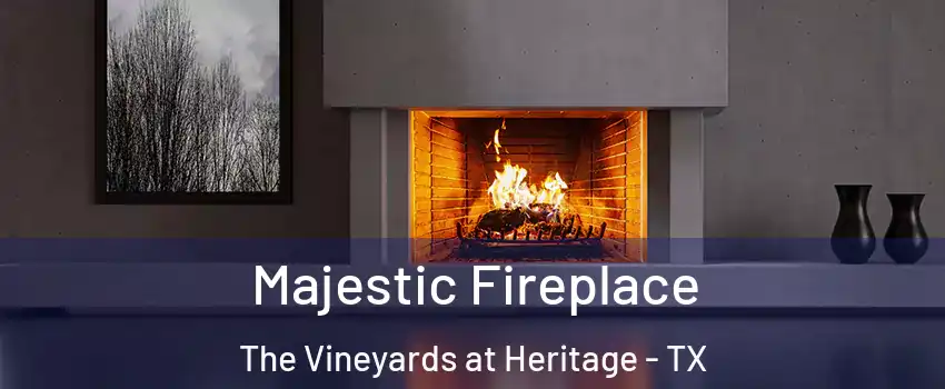 Majestic Fireplace The Vineyards at Heritage - TX