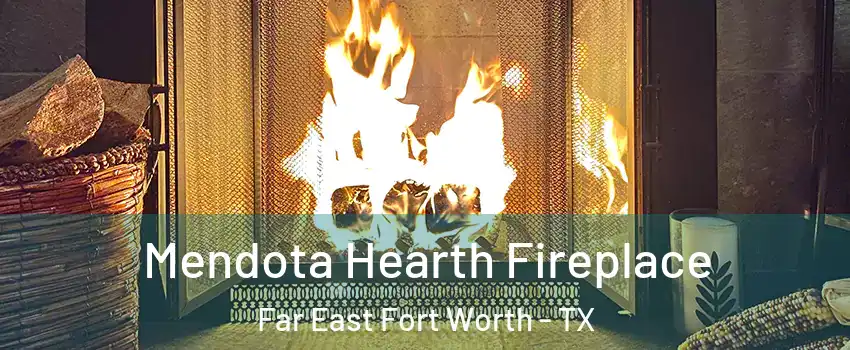 Mendota Hearth Fireplace Far East Fort Worth - TX