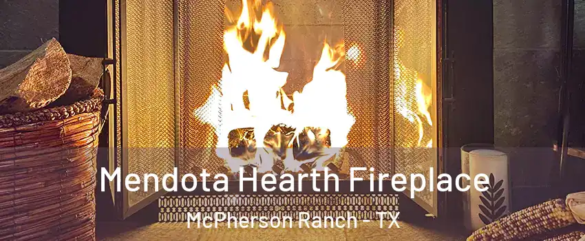 Mendota Hearth Fireplace McPherson Ranch - TX