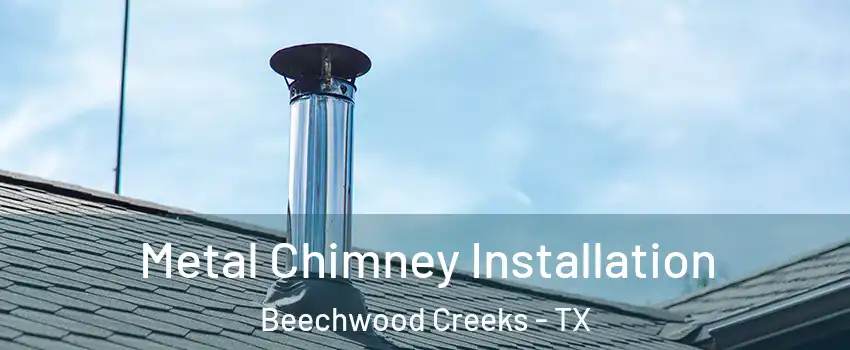 Metal Chimney Installation Beechwood Creeks - TX