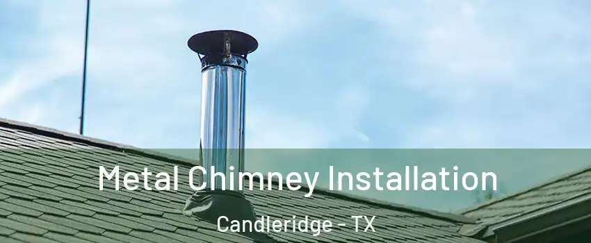 Metal Chimney Installation Candleridge - TX