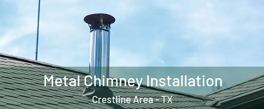 Metal Chimney Installation Crestline Area - TX