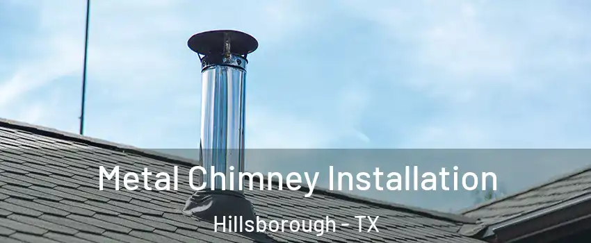 Metal Chimney Installation Hillsborough - TX