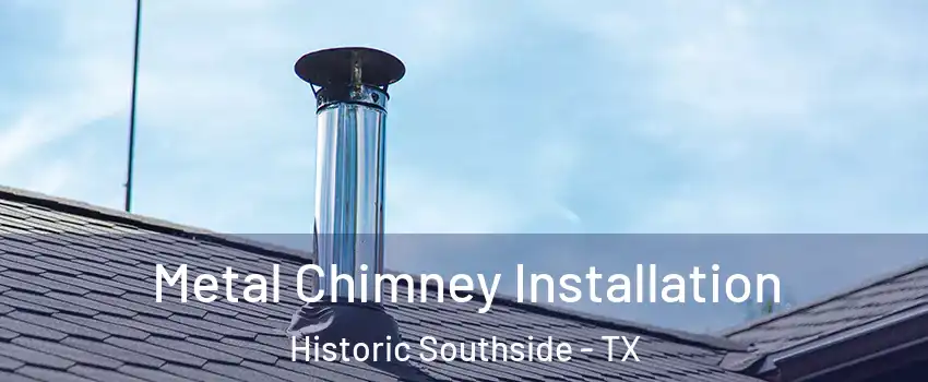 Metal Chimney Installation Historic Southside - TX