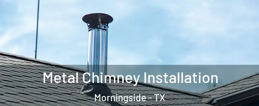 Metal Chimney Installation Morningside - TX