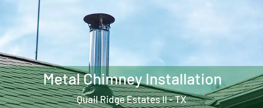 Metal Chimney Installation Quail Ridge Estates II - TX