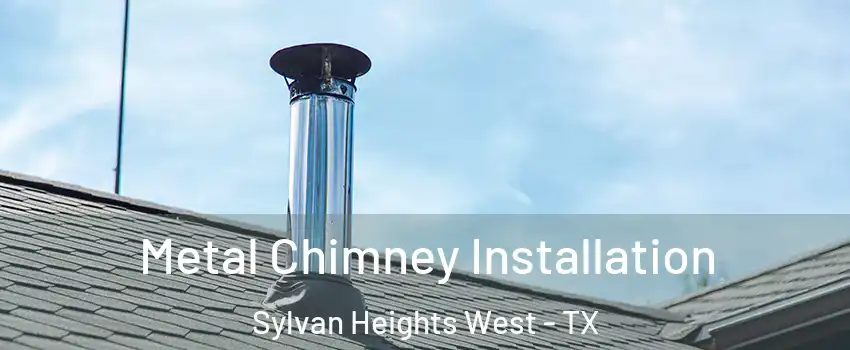 Metal Chimney Installation Sylvan Heights West - TX