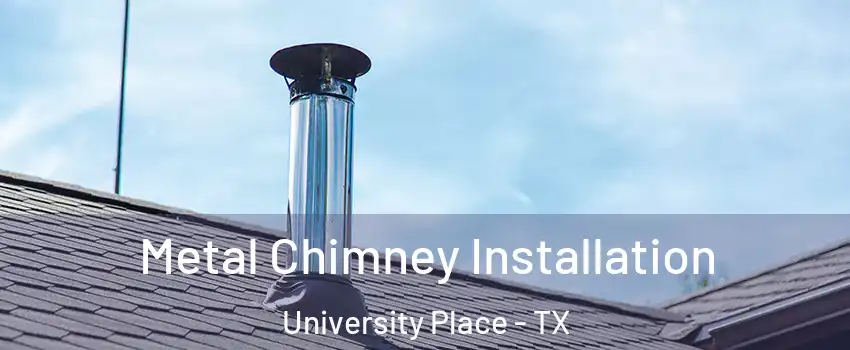 Metal Chimney Installation University Place - TX