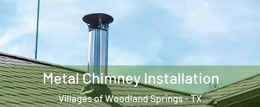 Metal Chimney Installation Villages of Woodland Springs - TX