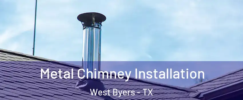 Metal Chimney Installation West Byers - TX