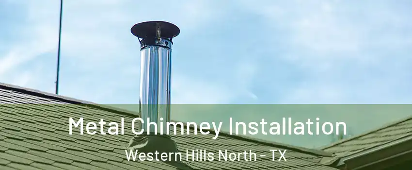 Metal Chimney Installation Western Hills North - TX