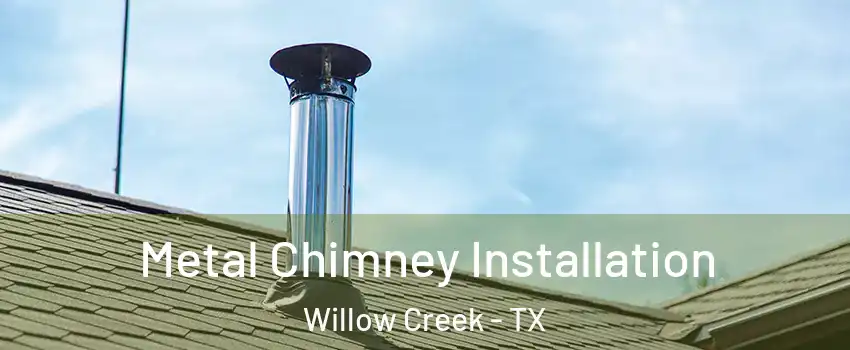 Metal Chimney Installation Willow Creek - TX