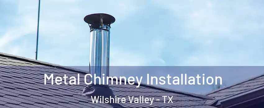 Metal Chimney Installation Wilshire Valley - TX