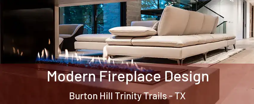 Modern Fireplace Design Burton Hill Trinity Trails - TX