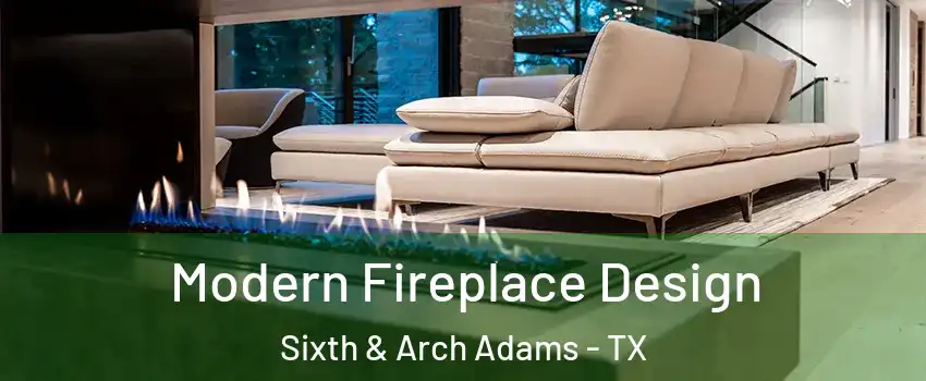 Modern Fireplace Design Sixth & Arch Adams - TX