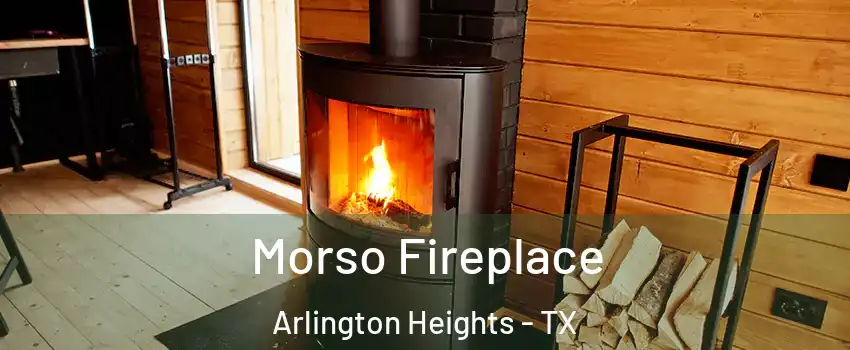 Morso Fireplace Arlington Heights - TX