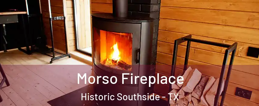 Morso Fireplace Historic Southside - TX