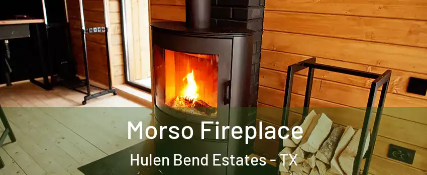 Morso Fireplace Hulen Bend Estates - TX