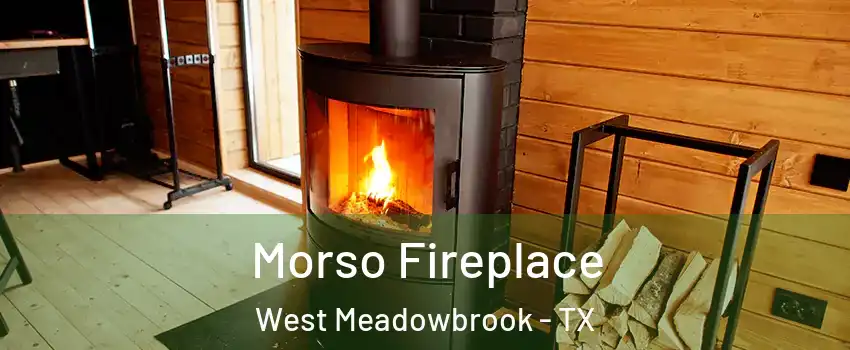 Morso Fireplace West Meadowbrook - TX