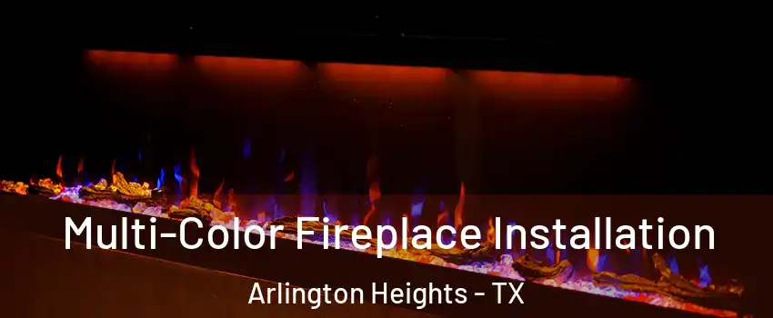 Multi-Color Fireplace Installation Arlington Heights - TX