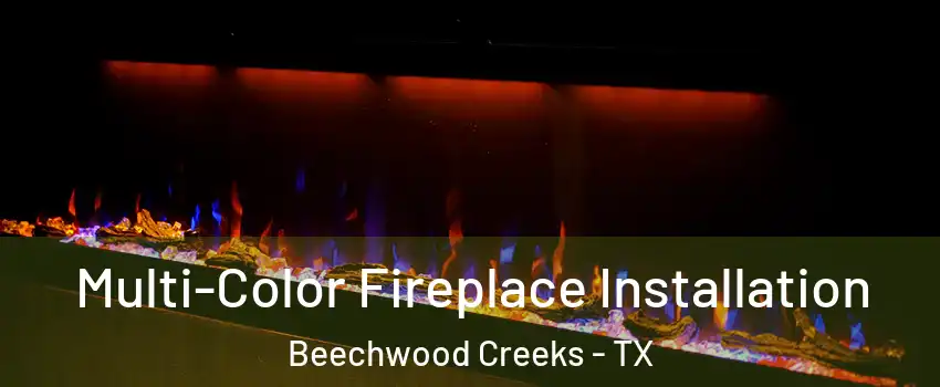 Multi-Color Fireplace Installation Beechwood Creeks - TX