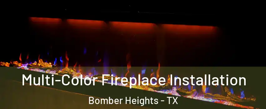 Multi-Color Fireplace Installation Bomber Heights - TX