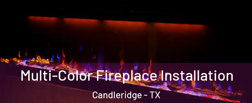 Multi-Color Fireplace Installation Candleridge - TX