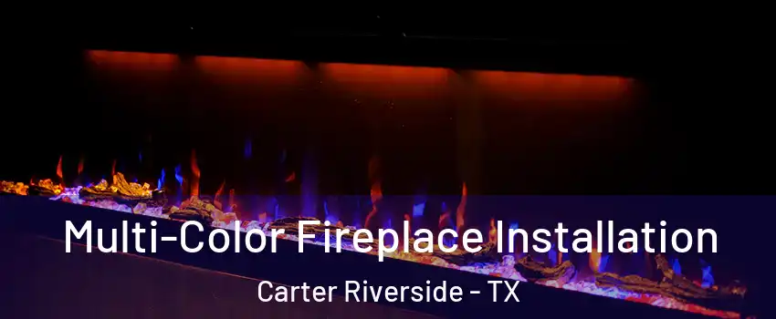 Multi-Color Fireplace Installation Carter Riverside - TX