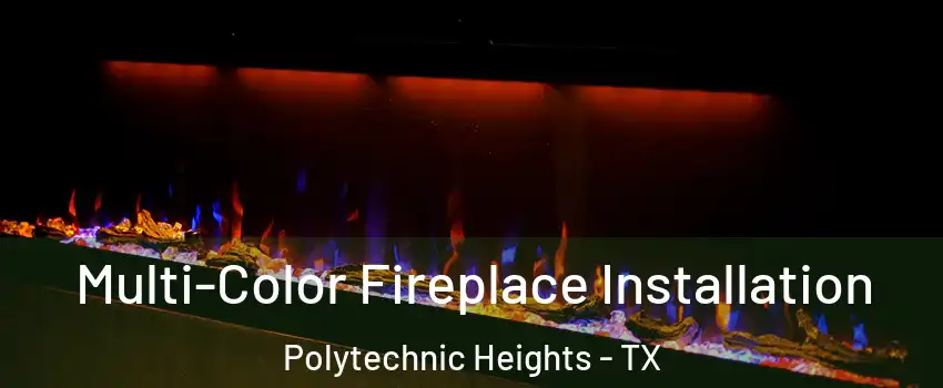 Multi-Color Fireplace Installation Polytechnic Heights - TX