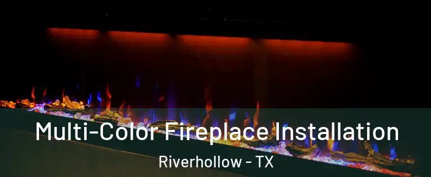 Multi-Color Fireplace Installation Riverhollow - TX