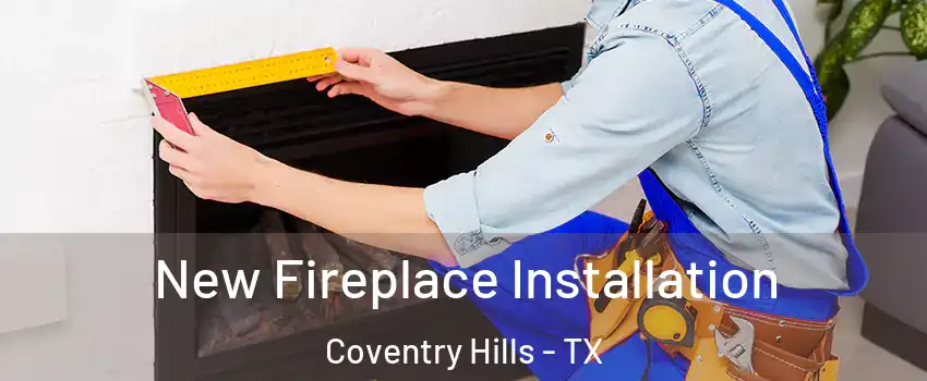 New Fireplace Installation Coventry Hills - TX