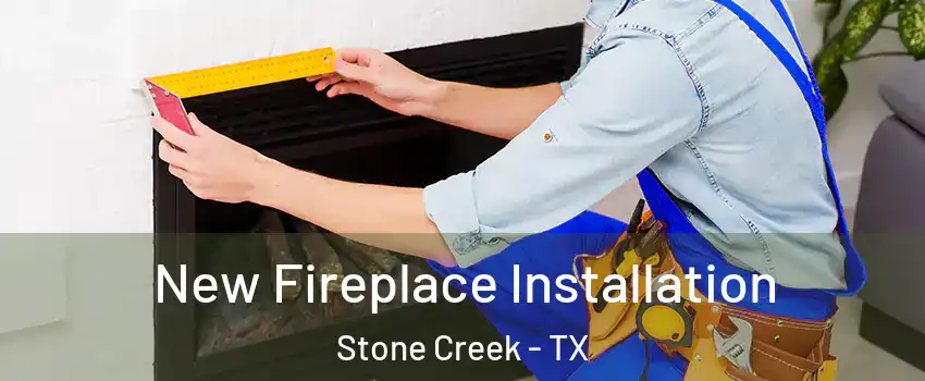 New Fireplace Installation Stone Creek - TX