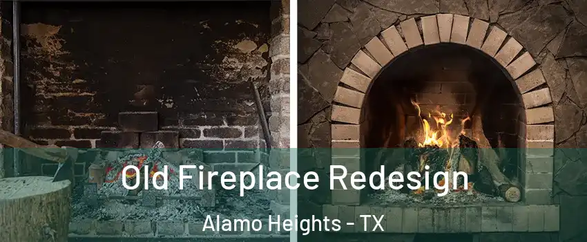 Old Fireplace Redesign Alamo Heights - TX