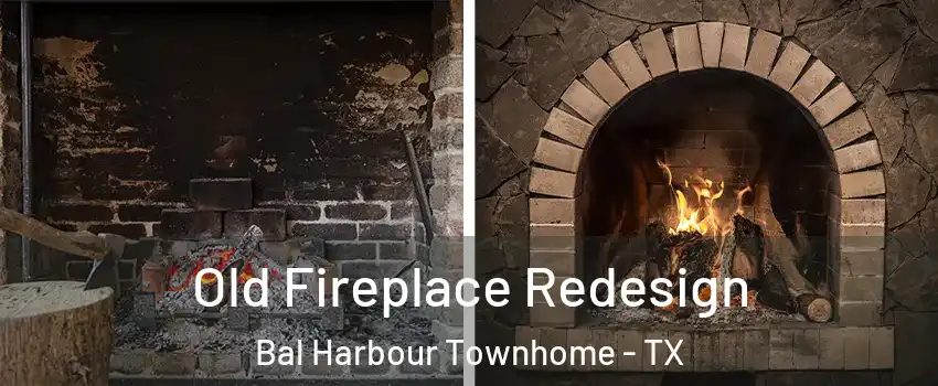 Old Fireplace Redesign Bal Harbour Townhome - TX