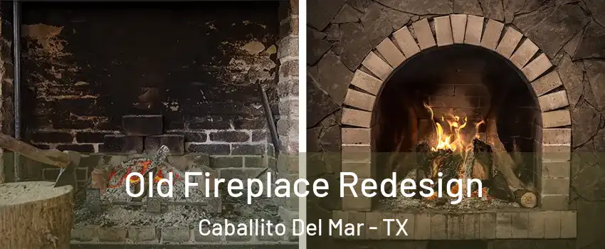 Old Fireplace Redesign Caballito Del Mar - TX