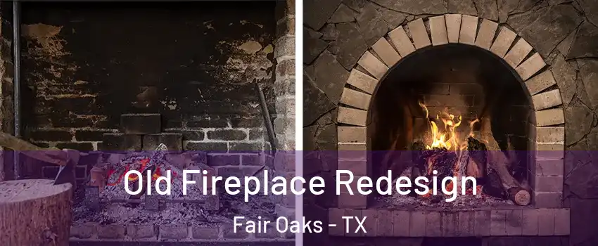 Old Fireplace Redesign Fair Oaks - TX