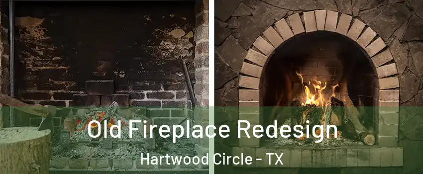 Old Fireplace Redesign Hartwood Circle - TX