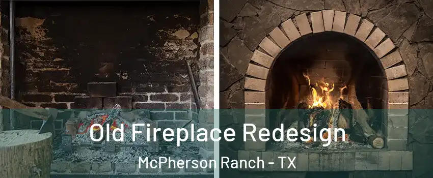 Old Fireplace Redesign McPherson Ranch - TX