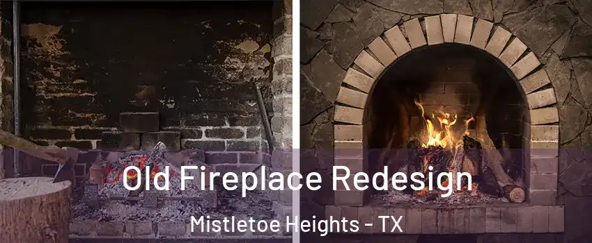 Old Fireplace Redesign Mistletoe Heights - TX