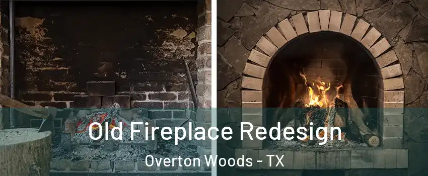 Old Fireplace Redesign Overton Woods - TX