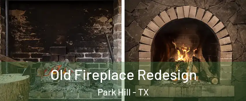 Old Fireplace Redesign Park Hill - TX